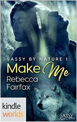 Make Me (Sassy Ever After; Sassy by Nature, #1)