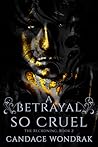 A Betrayal so Cruel by Candace Wondrak