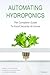 Automating Hydroponics: The Complete Guide to Food Security at Home (Colour Edition)
