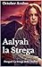Aalyah la Strega: Un percor...
