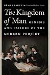 The Kingdom of Man: Genesis and Failure of the Modern Project (Catholic Ideas for a Secular World) Book cover for The Kingdom of Man: Genesis and Failure of the Modern Project (Catholic Ideas for a Secular World)