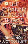 The Tyranny of Lost Things by Rhiannon Lucy Cosslett