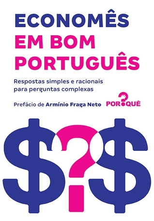 Economês em bom português: respostas simples e racionais para perguntas complexas