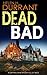 Dead Bad by Helen H. Durrant Dead Bad by Helen H. Durrant