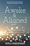 Awake and Aligned: How to Navigate the Human Experience as a Spiritual Being Awake and Aligned: How to Navigate the Human Experience as a Spiritual Being