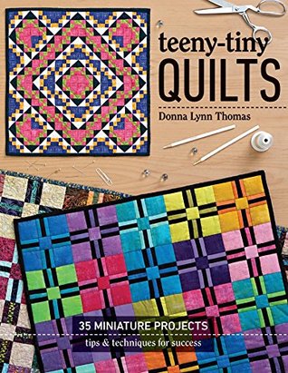 Teeny-Tiny Quilts: 35 Miniature Projects—Tips & Techniques for Success (Kindle Edition)