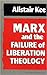 Marx and the Failure of Liberation Theology