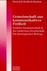 Gemeinschaft aus kommunikativer Freiheit: Sozialer Zusammenhalt in der modernen Gesellschaft. Ein theologischer Beitrag