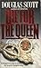 Die for the Queen by Douglas D. Scott