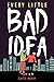 Every Little Bad Idea