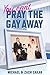 You Can't Pray the Gay Away