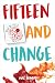 Fifteen and Change