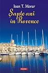 Şapte ani în Provence by Ioan T. Morar