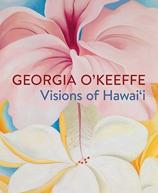 Georgia O'Keeffe: Visions of Hawai'i (Hardcover)