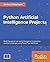 Intelligent Projects Using Python: 9 real-world AI projects leveraging machine learning and deep learning with TensorFlow and Keras