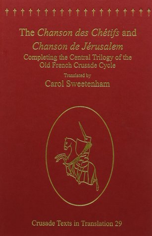 The Chanson Des Chétifs and Chanson De Jérusalem: Completing the Central Trilogy of the Old French Crusade Cycle (Hardcover)