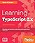 Learning TypeScript 2.x: Develop and maintain captivating web applications with ease, 2nd Edition
