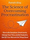 The Science of Overcoming Procrastination by Patrick King