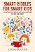 Smart riddles for smart kids: 400 interactive riddles and trick questions for kids and family