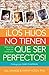 Los hijos no tienen que ser perfectos: AMA a Tus Hijos Tal Como Son (Spanish Edition)
