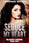 Seduce My Heart by Yumoyori Wilson