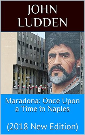 Maradona: Once Upon a Time in Naples: (2018 New Edition) (Diego Maradona Book 4)