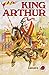 King Arthur: And the Knights of the Round Table (Myths, Fables and Legends)