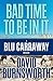 Bad Time To Be In It (Blu C...