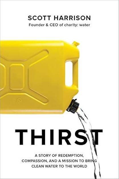 Thirst: A Story of Redemption, Compassion, and a Mission to Bring Clean Water to the World