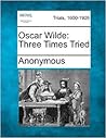Oscar Wilde three times tried