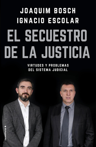 El secuestro de la justicia: Virtudes y problemas del sistema judicial