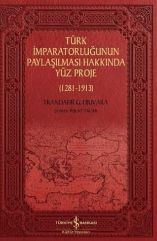 Türk İmparatorluğunun Paylaşılması Hakkında Yüz Proje (1281-1913)