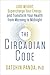 The Circadian Code: Lose Weight, Supercharge Your Energy, and Transform Your Health from Morning to Midnight