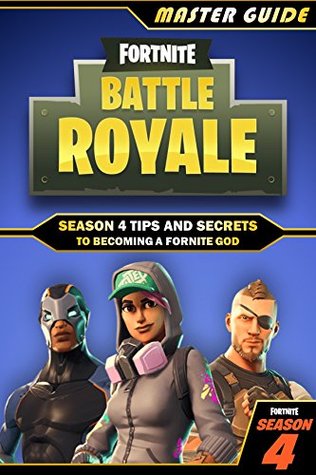 Fortnite Battle Royale: Master Guide - Season 4 Tips and Secrets to becoming a Fortnite God (Kindle Edition)