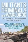 Militants, Criminals, and Warlords: The Challenge of Local Governance in an Age of Disorder (Geopolitics in the 21st Century)