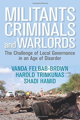 Militants, Criminals, and Warlords: The Challenge of Local Governance in an Age of Disorder (Geopolitics in the 21st Century)