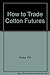 How to Trade Cotton Futures