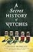 A Secret History of Witches