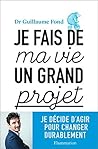 Je fais de ma vie un grand projet: Je décide d'agir pour changer durablement