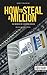 How to Steal a Million: The...