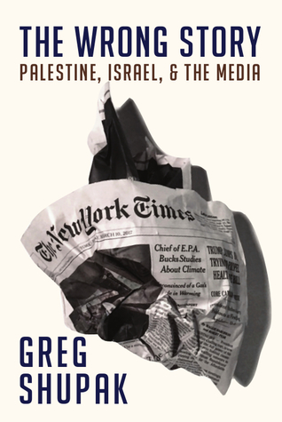 The Wrong Story: Palestine, Israel, and the Media (Paperback)