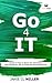 Go 4 It: A Guide on How to Boost Your Self Esteem, Face Challenges, Set Up Goals and Accomplish Them