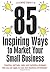85 Inspiring Ways to Market...