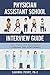 Physician Assistant School Interview Guide: Tips, Tricks, and Techniques to Impress Your Interviewers