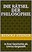 Die Rätsel der Philosophie : in ihrer Geschichte als Umriss dargestellt (Rudolf Steiner Gesamtausgabe 18)