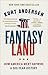 Fantasyland How America Went Haywire A 500-Year History by Kurt Andersen