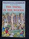 The Thing in the Woods by Vivien Alcock The Thing in the Woods by Vivien Alcock