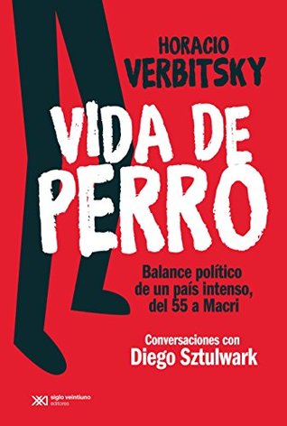 Vida de Perro. Balance político de un país intenso, del ’55 a Macri (Kindle Edition)