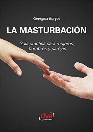 La masturbación: Guía práctica para mujeres, hombres y parejas (Spanish Edition)