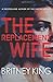The Replacement Wife by Britney King The Replacement Wife by Britney King